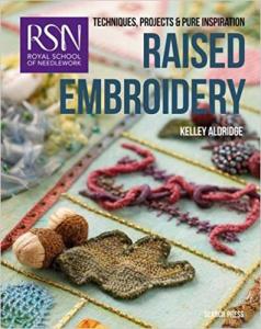 RSN: Raised Embroidery Techniques, Projects & Pure Inspiration 